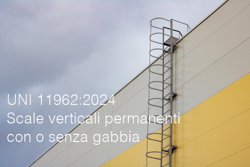 UNI 11962 2024 Scale verticali permanenti con o senza gabbia