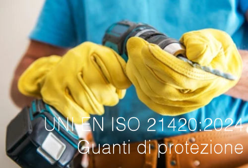 UNI EN ISO 21420 2024 Guanti di protezione