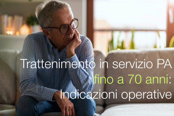 Trattenimento in servizio PA fino a 70 anni   Indicazioni operative