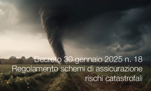 Decreto 30 gennaio 2025 n  18 Regolamento schemi di assicurazione rischi catastrofali