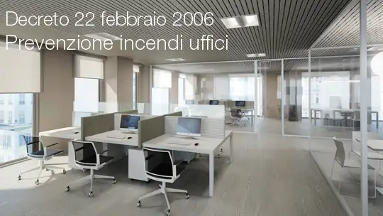 Decreto 22 febbraio 2006 Prevenzione Incendi uffici Decreto 22 febbraio 2006 Prevenzione Incendi uffici