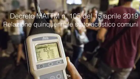 Decreto MATTM n 105 del 15 aprile 2019 Relazione quinquennale rumore Decreto MATTM n 105 del 15 aprile 2019 Relazione quinquennale rumore