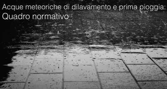 Acque meteoriche di dilavamento e di prima pioggia Quadro normativo Acque meteoriche di dilavamento e di prima pioggia Quadro normativo