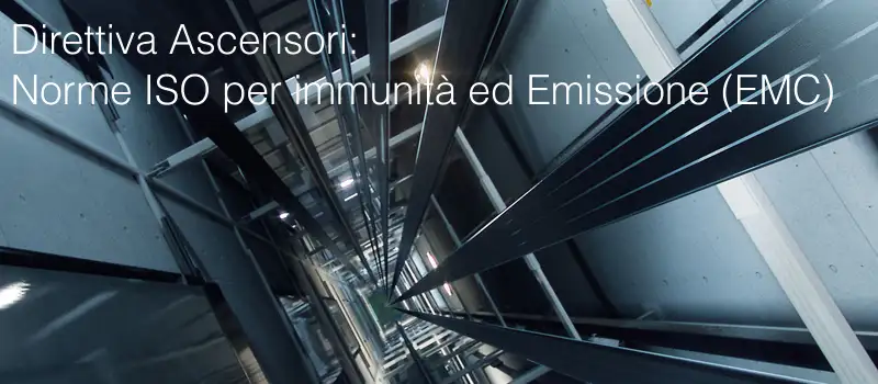 Direttiva Ascensori Norme ISO per immunita ed Emissione EMC Direttiva Ascensori Norme ISO per immunita ed Emissione EMC