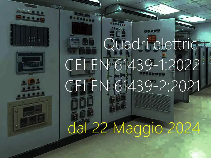 Quadri elettrici CEI EN 61439 1 2022   CEI EN 61439 2 2021 dal 22 Maggio 2024