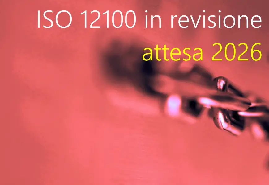 ISO 12100 in revisione Attesa 2026 ISO 12100 in revisione Attesa 2026