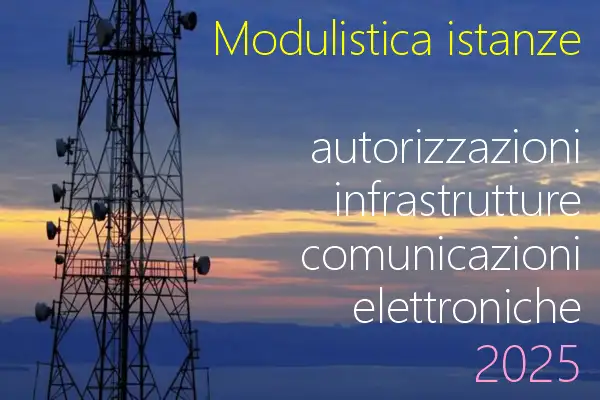 Modulistica istanze autorizzazioni infrastrutture comunicazioni elettroniche